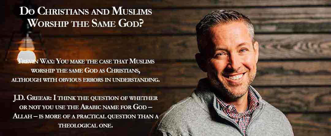 J.D. Greear says Christians & Muslims Worship the Same God